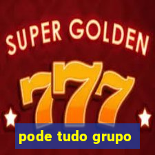 pode tudo grupo